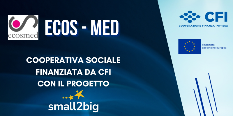 Imprese sociali che nascono e crescono, anche grazie alla capitalizzazione di CFI, all'interno del progetto europeo small2big: ECOS - MED